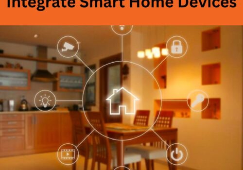 How to Integrate Smart Home Devices for a Seamless Lifestyle